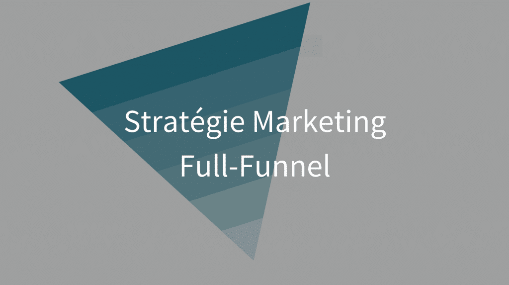 Quels sont les avantages de la stratégie marketing full-funnel ?