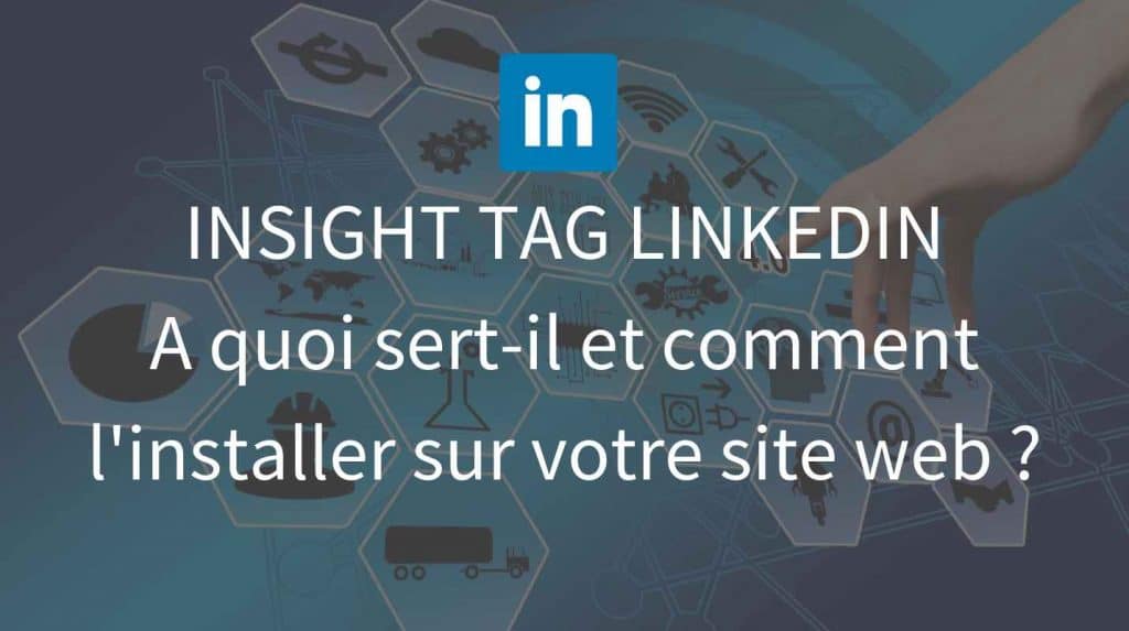 Insight tag LinkedIn pourquoi et comment l'installer sur site web - La tech dans les etoiles