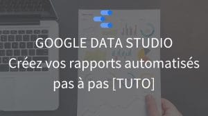 Tutoriel Google Data Studio - La tech dans les etoiles