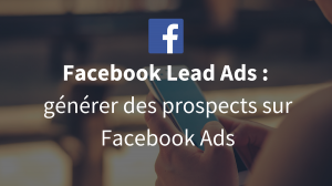 Facebook Lead Ads - La tech dans les etoiles